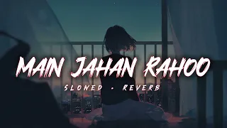 Main Jahaan Rahoon [Slowed+Reverb] - Rahat Fateh Ali Khan | Reverb World