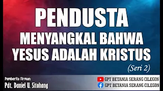 PENDUSTA MENYANGKAL BAHWA YESUS ADALAH KRISTUS (Seri 2) - Pdt. DANIEL U. SITOHANG