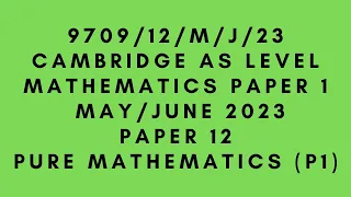 AS LEVEL PURE MATHEMATICS 9709 (P1) PAPER 1 | May/June 2023 | Paper 12 | 9709/12/M/J/23 | SOLVED