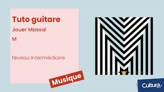 Tuto guitare : Massai de M - Niveau intermédiaire