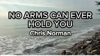 NO ARMS CAN EVER HOLD YOU (with lyrics) - By: Chris Norman