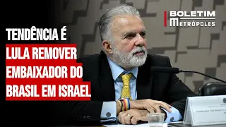 Tendência é Lula remover embaixador do Brasil em Israel
