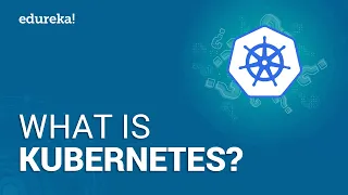 What Is Kubernetes | Kubernetes Introduction | Kubernetes Tutorial For Beginners | Edureka
