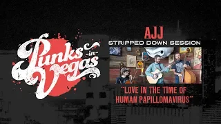 AJJ "Love in the Time of Human Papillomavirus" Punks in Vegas Stripped Down Session