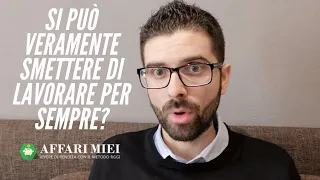 Si Può Veramente Smettere di Lavorare? Vivere di Rendita VS Mangiarsi i Soldi