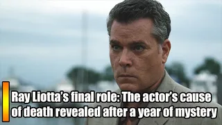 Ray Liotta’s final role The actor’s cause of death revealed after a year of mystery