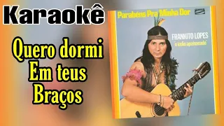 Frankito Lopes - Quero Dormir Em Teus Bracos ( Karaokê )