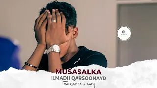 MUSASALKA ILMADII QARSOONAYD � XALQADDA 12 AAD