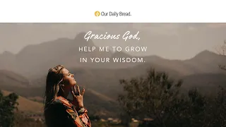 Wisdom and Understanding | Audio Reading | Our Daily Bread Devotional | July 5, 2022