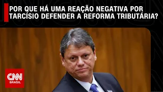 Por que há uma reação negativa por Tarcísio defender a reforma tributária? | O GRANDE DEBATE