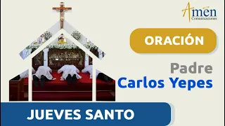 JUEVES SANTO 28 marzo 2024 | Padre Carlos Yepes | Oración Sacerdotes