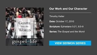 Our Work and Our Character – Timothy Keller [Sermon]