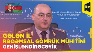 Şahin Bağırov: “Gələn il rəqəmsal gömrük mühitini genişləndirəcəyik”