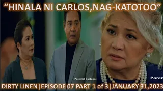 "HINALA NI CARLOS NAG-KATOTOO|DIRTY LINEN|EPISODE 07 PART 1 of 3|JANUARY 31,2023