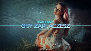 Stachursky - Gdy Zapłaczesz (DA LUCA Remix) 2022