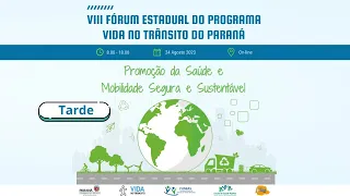 VIII FÓRUM ESTADUAL DO PROGRAMA VIDA NO TRÂNSITO DO PARANÁ - TARDE