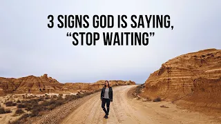 3 Signs God Is Telling You to Stop Waiting