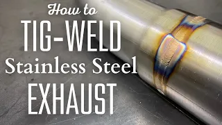 How to TIG-Weld Stainless Steel Exhaust like a PRO!  Technique, settings, equipment, and secrets!