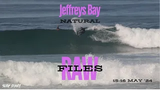 Raw Jbay Files | Natural Footers | Surf Diary | 15-16 May '24