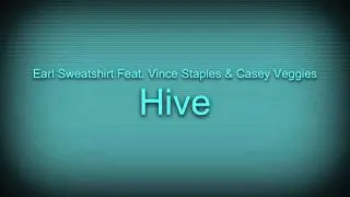 "hive" Earl sweatshirt Feat. Vince Staples & Casey Veggies