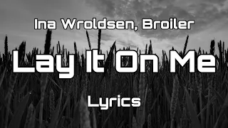 Ina Wroldsen, Broiler - Lay It On Me (Lyrics)