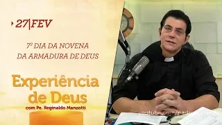 Experiência de Deus | 27-02-2020 | 7º Dia da Novena da Armadura de Deus