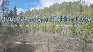 Journey into a Hidden Lake: Exploring some of Michigan's Most Wild and Rugged Country