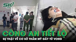 Mẹ Đơn Thân Tử Vong Vì Nâng Mũi: Cơ Quan Công An Tiết Lộ Sự Thật Gây Sốc Về Cơ Sở Thẩm Mỹ | SKĐS