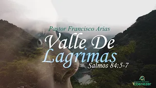 Valle De Lagrimas (Salmos 84:5-7) Pastor: Francisco Arias