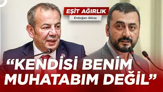 Tanju Özcan, Eren Erdem'i Soru Yağmuruna Tuttu! | Erdoğan Aktaş ile Eşit Ağırlık