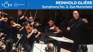 Glière: Symphony No. 3, "Ilya Muromets" | The Orchestra Now