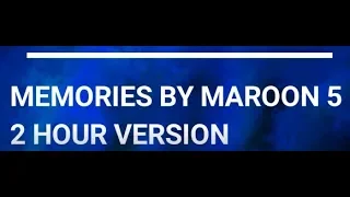 Memories by maroon 5 2 hour version