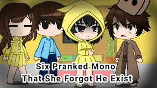 Six Pranked Mono That She Forgot He Exist || Ft. Little Nightmares Kids || Gacha Skit