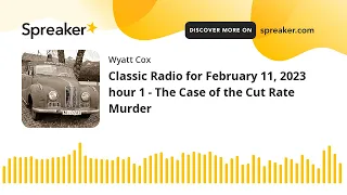 Classic Radio for February 11, 2023 hour 1 - The Case of the Cut Rate Murder