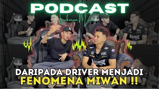 PODCAST:DARI DRIVER MENJADI FENOMENA MIWAN