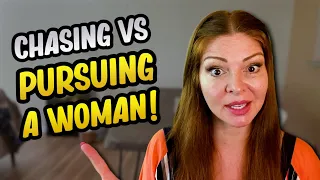 The difference between CHASING vs PURSUING A WOMAN!