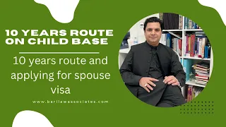 10 years route on child base, 10 years route and applying for spouse visa,