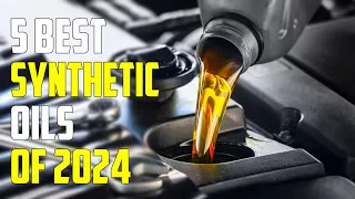 Best Synthetic Oils 2024 - The Only 5 You Should Consider Today