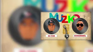 Dj P2N feat ShikeRebel _ Muziko (lyrics officielle)