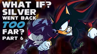 WHAT IF? SILVER WENT BACK TOO FAR? Part 6 | What if Sonic