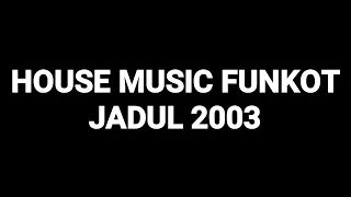 House Music Funkot Jadul 2003