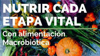 NUTRIR CADA ETAPA VITAL: macrobiótica y alimentación consciente