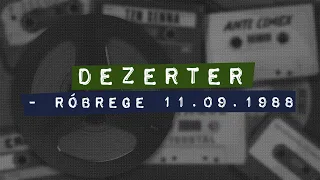 DEZERTER - Róbrege 11.09.1988