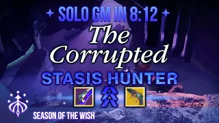 Solo Grandmaster The Corrupted (8:12) | Stasis Hunter | Season of the Wish