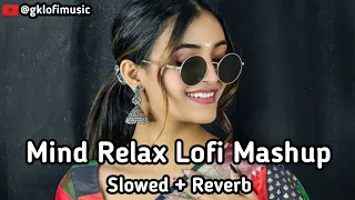 Mind Fresh Mashup💞Slowed &  Reverb❤️ Arijit Singh love mashup 😍 Heart Touching Songs