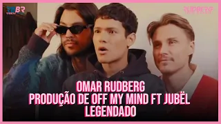 Omar Rudberg e Jubël | Criando Off My Mind [Legendado PT-BR]