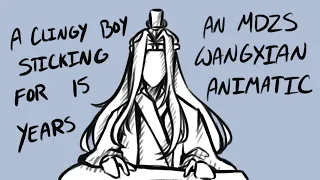 A Clingy Boy Sticking For 15 Years - An MDZS Wangxian Animatic