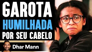 Garota HUMILHADA Na Escola Por Seu Cabelo | Dhar Mann