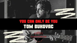 TOM BUKOVAC Podcast - You can only be you