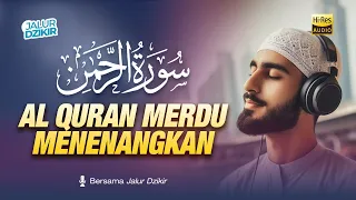 QUR'AN MERDU SURAH AR RAHMAN | سورة الرحمن | PENENANG HATI & FIKIRAN, MENGHILAKAN STRES